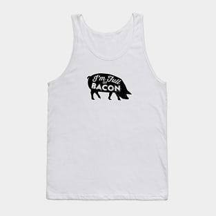 I'm Full of Bacon Tank Top